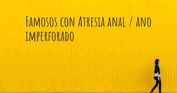 Famosos con Atresia anal / ano imperforado