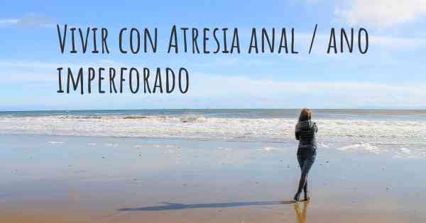 Vivir con Atresia anal / ano imperforado