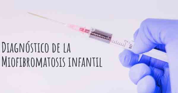 Diagnóstico de la Miofibromatosis infantil