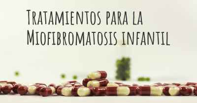 Tratamientos para la Miofibromatosis infantil