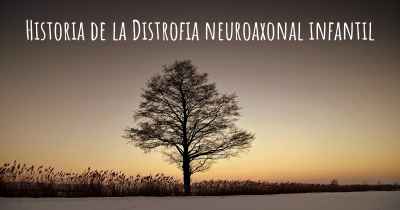Historia de la Distrofia neuroaxonal infantil