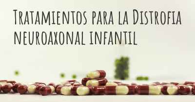 Tratamientos para la Distrofia neuroaxonal infantil