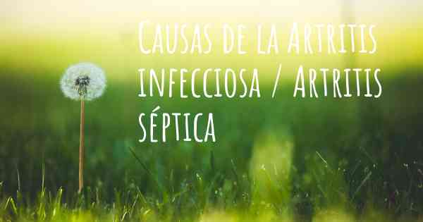 Causas de la Artritis infecciosa / Artritis séptica