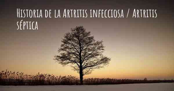 Historia de la Artritis infecciosa / Artritis séptica