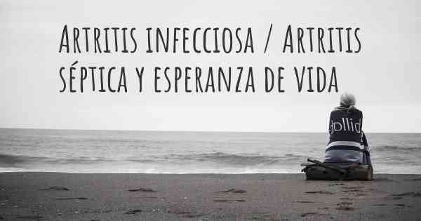 Artritis infecciosa / Artritis séptica y esperanza de vida