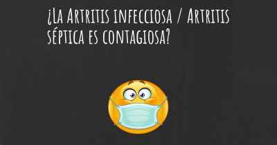 ¿La Artritis infecciosa / Artritis séptica es contagiosa?