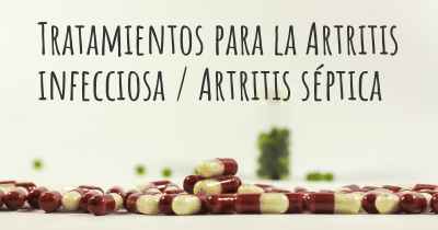 Tratamientos para la Artritis infecciosa / Artritis séptica