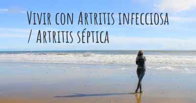 Vivir con Artritis infecciosa / Artritis séptica