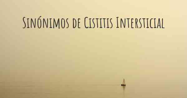 Sinónimos de Cistitis Intersticial