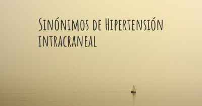 Sinónimos de Hipertensión intracraneal