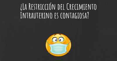 ¿La Restricción del Crecimiento Intrauterino es contagiosa?