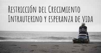 Restricción del Crecimiento Intrauterino y esperanza de vida