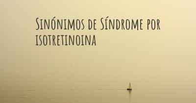 Sinónimos de Síndrome por isotretinoina