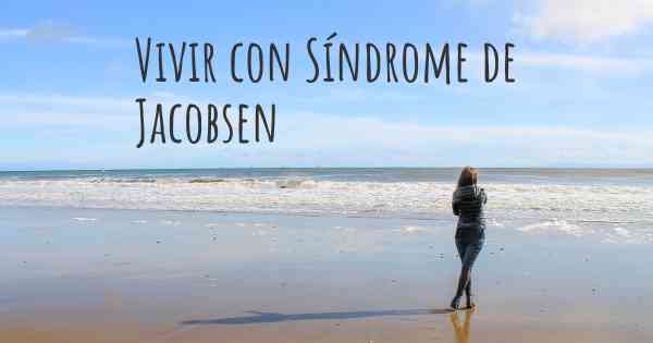 Vivir con Síndrome de Jacobsen