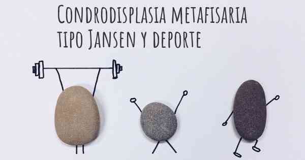 Condrodisplasia metafisaria tipo Jansen y deporte