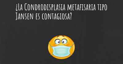 ¿La Condrodisplasia metafisaria tipo Jansen es contagiosa?