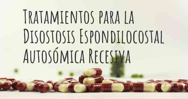 Tratamientos para la Disostosis Espondilocostal Autosómica Recesiva