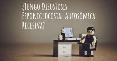 ¿Tengo Disostosis Espondilocostal Autosómica Recesiva?