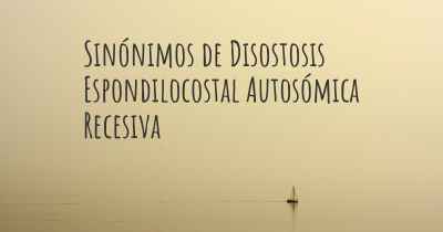 Sinónimos de Disostosis Espondilocostal Autosómica Recesiva