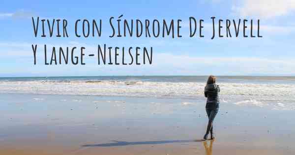 Vivir con Síndrome De Jervell Y Lange-Nielsen
