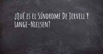 ¿Qué es el Síndrome De Jervell Y Lange-Nielsen?