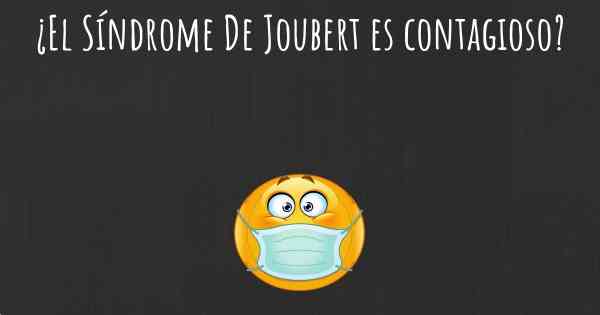 ¿El Síndrome De Joubert es contagioso?