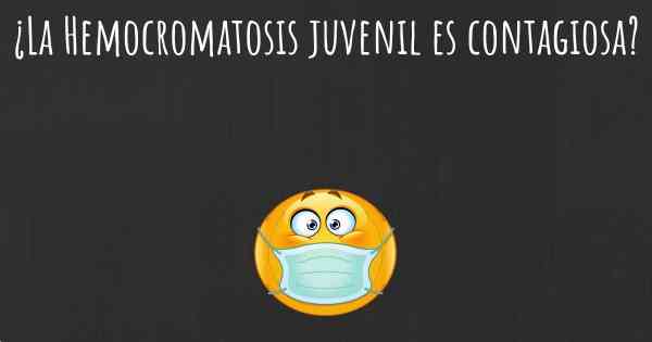 ¿La Hemocromatosis juvenil es contagiosa?