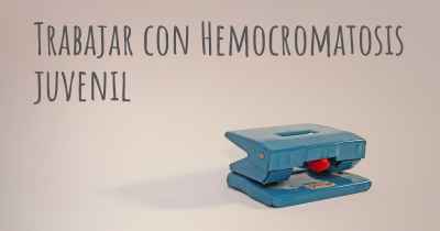 Trabajar con Hemocromatosis juvenil