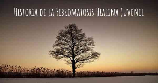 Historia de la Fibromatosis Hialina Juvenil