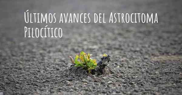 Últimos avances del Astrocitoma Pilocítico