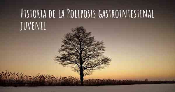 Historia de la Poliposis gastrointestinal juvenil