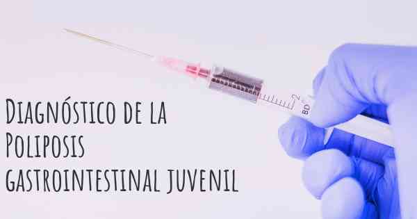 Diagnóstico de la Poliposis gastrointestinal juvenil