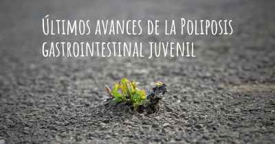 Últimos avances de la Poliposis gastrointestinal juvenil