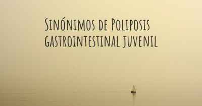 Sinónimos de Poliposis gastrointestinal juvenil