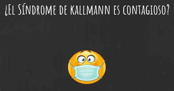 ¿El Síndrome de kallmann es contagioso?