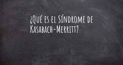 ¿Qué es el Síndrome de Kasabach-Merritt?