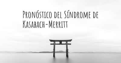 Pronóstico del Síndrome de Kasabach-Merritt
