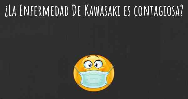 ¿La Enfermedad De Kawasaki es contagiosa?