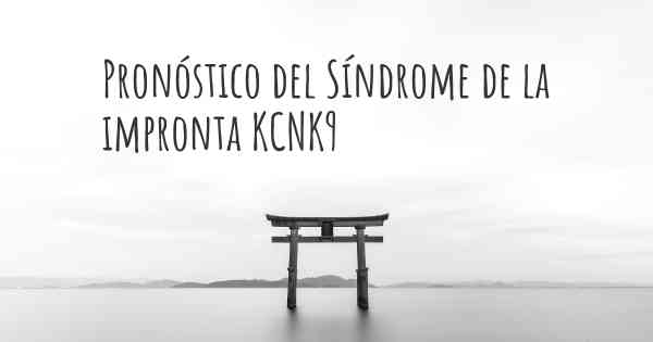 Pronóstico del Síndrome de la impronta KCNK9