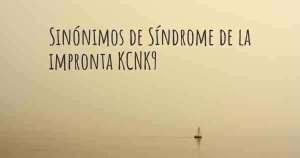 Sinónimos de Síndrome de la impronta KCNK9