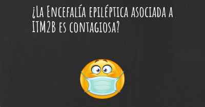 ¿La Encefalía epiléptica asociada a ITM2B es contagiosa?