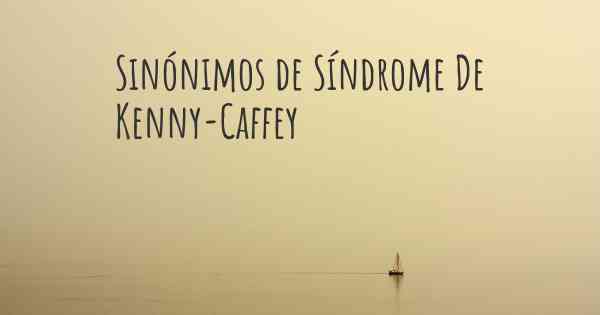 Sinónimos de Síndrome De Kenny-Caffey