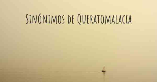 Sinónimos de Queratomalacia