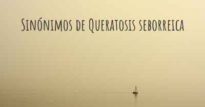 Sinónimos de Queratosis seborreica