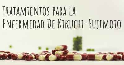 Tratamientos para la Enfermedad De Kikuchi-Fujimoto