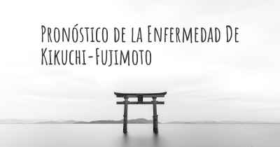 Pronóstico de la Enfermedad De Kikuchi-Fujimoto