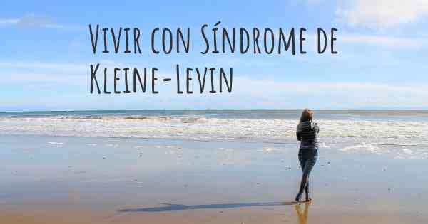 Vivir con Síndrome de Kleine-Levin