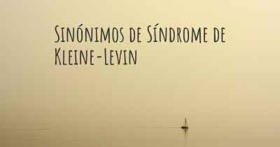Sinónimos de Síndrome de Kleine-Levin