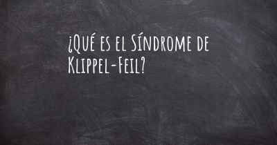 ¿Qué es el Síndrome de Klippel-Feil?
