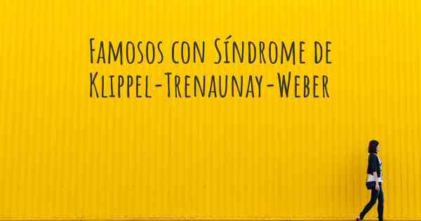 Famosos con Síndrome de Klippel-Trenaunay-Weber
